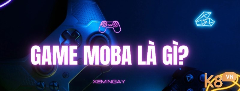 Cùng K8 tìm hiểu về game MOBA là gì nhé