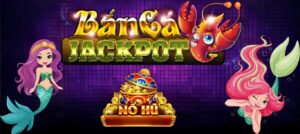 Bắn cá jackpot là gì? Top game bắn cá nổ hũ không nên bỏ qua